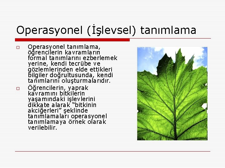 Operasyonel (İşlevsel) tanımlama o o Operasyonel tanımlama, öğrencilerin kavramların formal tanımlarını ezberlemek yerine, kendi