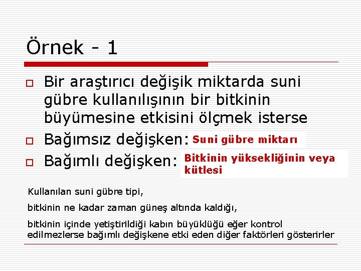 Örnek - 1 o o o Bir araştırıcı değişik miktarda suni gübre kullanılışının bir