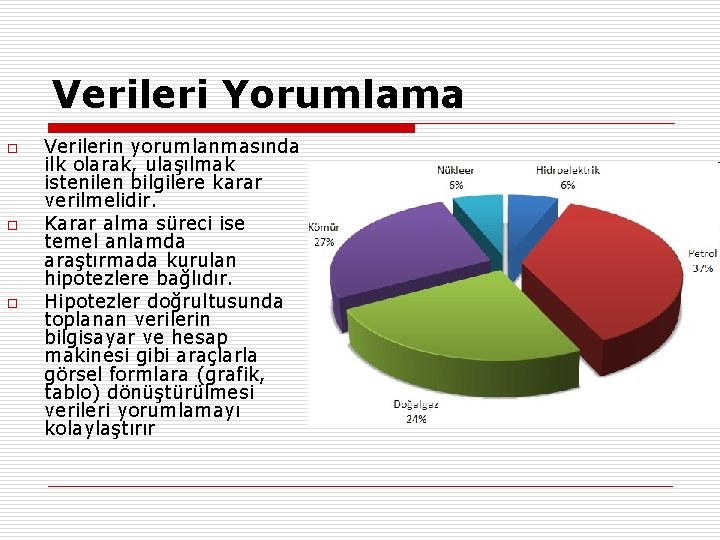 Verileri Yorumlama o o o Verilerin yorumlanmasında ilk olarak, ulaşılmak istenilen bilgilere karar verilmelidir.