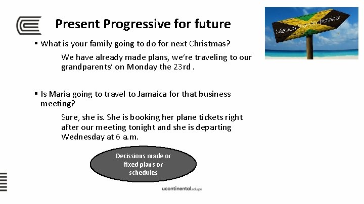 Present Progressive for future § What is your family going to do for next