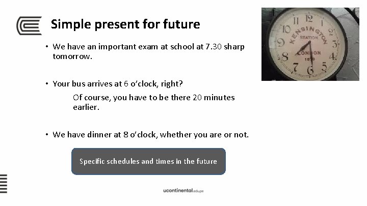 Simple present for future • We have an important exam at school at 7.