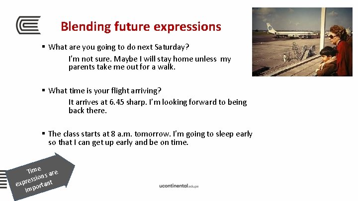 Blending future expressions § What are you going to do next Saturday? I’m not