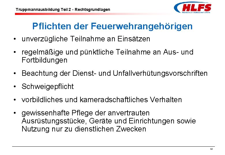 Truppmannausbildung Teil 2 - Rechtsgrundlagen Pflichten der Feuerwehrangehörigen • unverzügliche Teilnahme an Einsätzen •