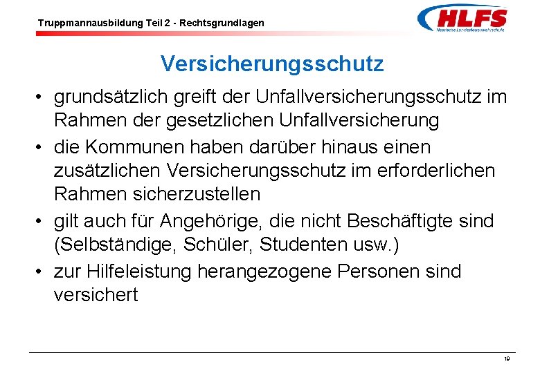 Truppmannausbildung Teil 2 - Rechtsgrundlagen Versicherungsschutz • grundsätzlich greift der Unfallversicherungsschutz im Rahmen der