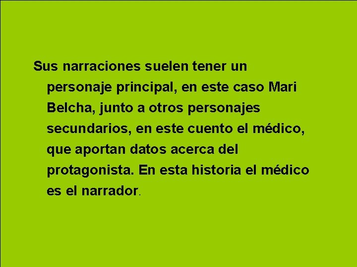 Sus narraciones suelen tener un personaje principal, en este caso Mari Belcha, junto a Sus narraciones suelen tener un personaje principal, en este caso Mari Belcha, junto a