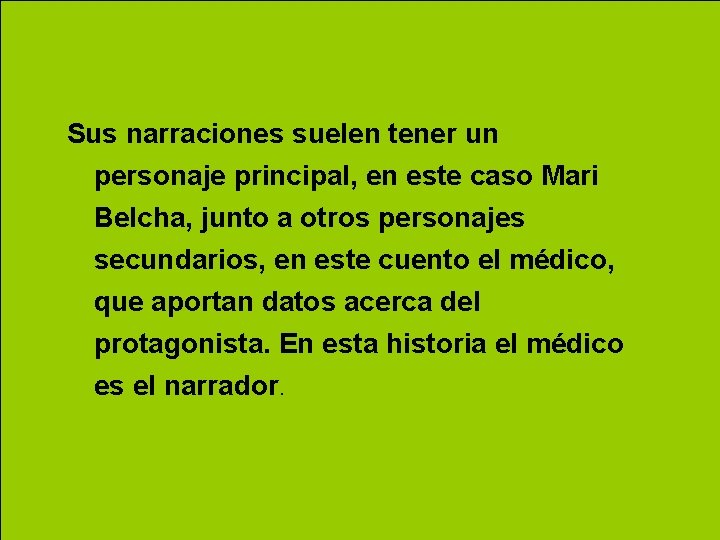 Sus narraciones suelen tener un personaje principal, en este caso Mari Belcha, junto a