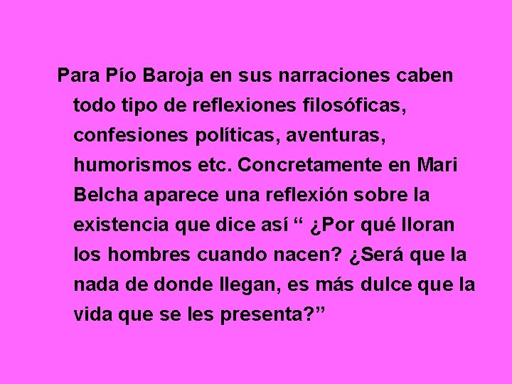 Para Pío Baroja en sus narraciones caben todo tipo de reflexiones filosóficas, confesiones políticas,