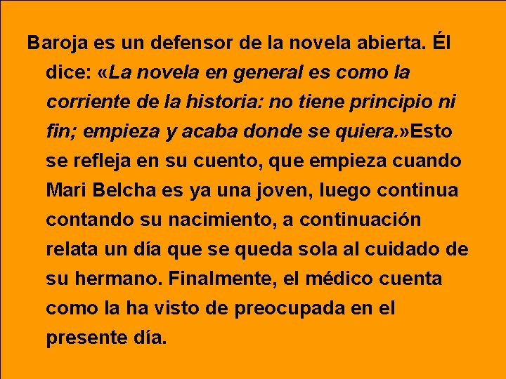 Baroja es un defensor de la novela abierta. Él dice: «La novela en general Baroja es un defensor de la novela abierta. Él dice: «La novela en general