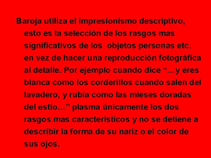 Baroja utiliza el impresionismo descriptivo, esto es la selección de los rasgos mas significativos Baroja utiliza el impresionismo descriptivo, esto es la selección de los rasgos mas significativos