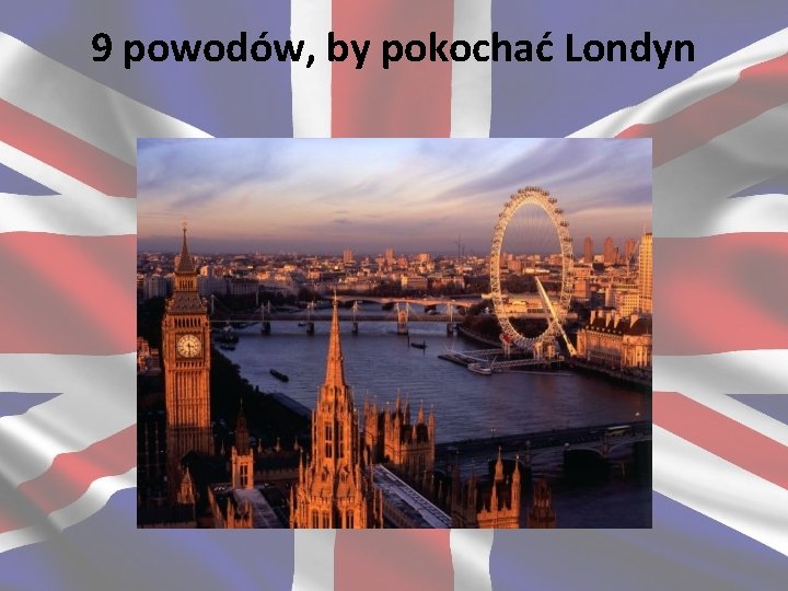 9 powodów, by pokochać Londyn 