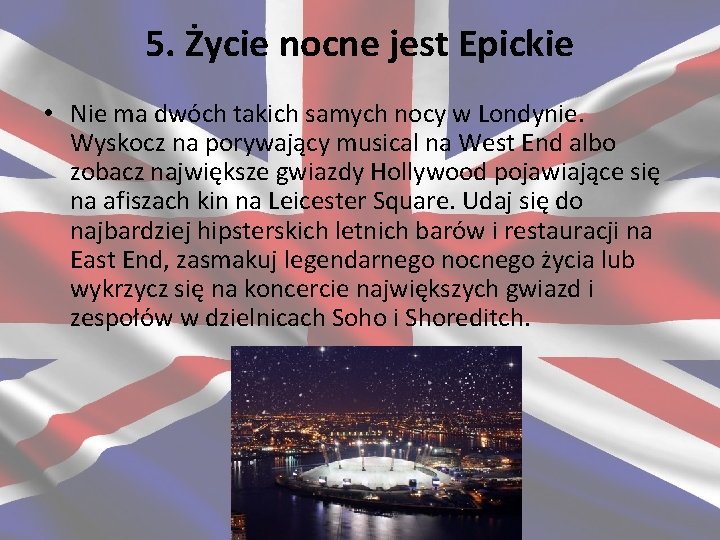 5. Życie nocne jest Epickie • Nie ma dwóch takich samych nocy w Londynie.