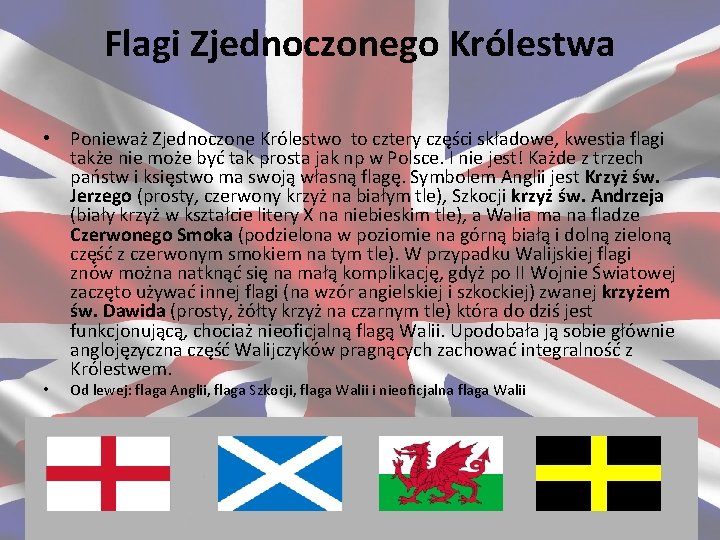 Flagi Zjednoczonego Królestwa • Ponieważ Zjednoczone Królestwo to cztery części składowe, kwestia flagi także