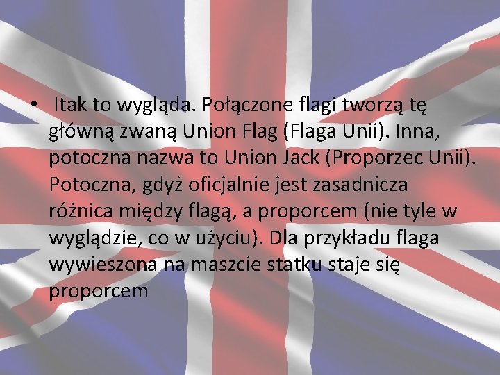  • Itak to wygląda. Połączone flagi tworzą tę główną zwaną Union Flag (Flaga