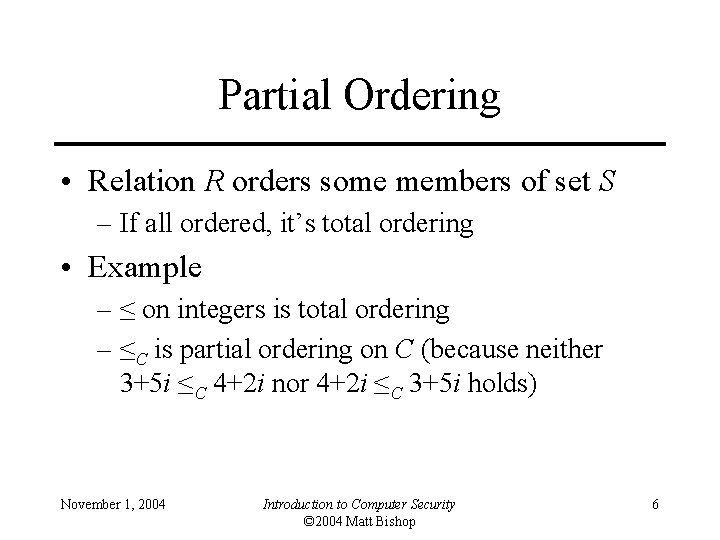 Partial Ordering • Relation R orders some members of set S – If all