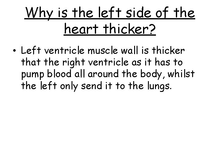 Why is the left side of the heart thicker? • Left ventricle muscle wall