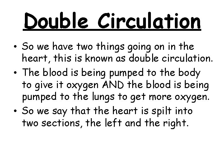 Double Circulation • So we have two things going on in the heart, this
