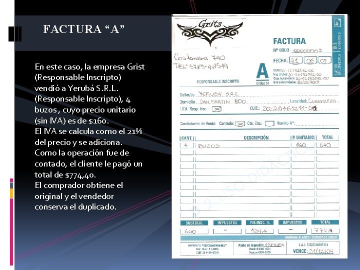 FACTURA “A” En este caso, la empresa Grist (Responsable Inscripto) vendió a Yerubá S.