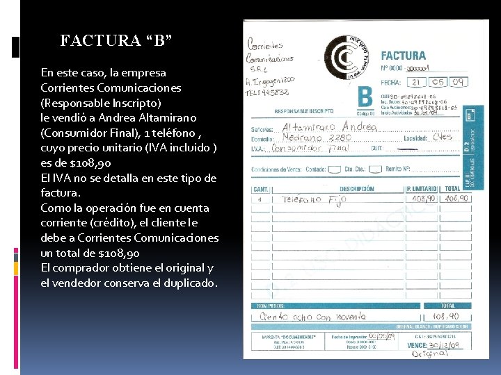 FACTURA “B” En este caso, la empresa Corrientes Comunicaciones (Responsable Inscripto) le vendió a