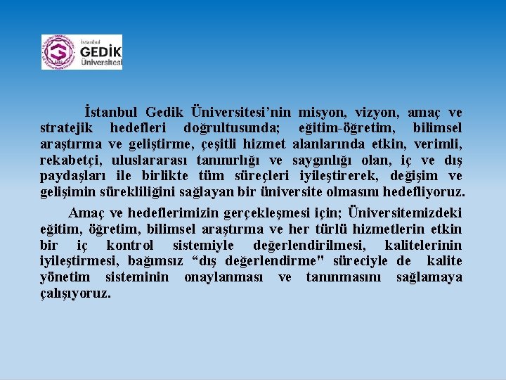 İstanbul Gedik Üniversitesi’nin misyon, vizyon, amaç ve stratejik hedefleri doğrultusunda; eğitim-öğretim, bilimsel araştırma