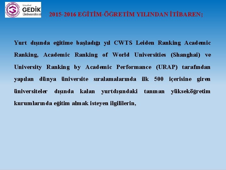  2015 -2016 EĞİTİM-ÖĞRETİM YILINDAN İTİBAREN; Yurt dışında eğitime başladığı yıl CWTS Leiden Ranking