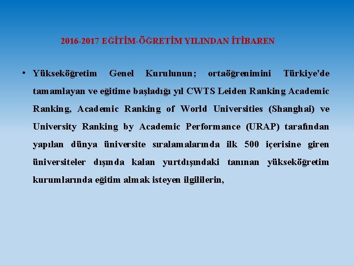  2016 -2017 EĞİTİM-ÖĞRETİM YILINDAN İTİBAREN • Yükseköğretim Genel Kurulunun; ortaöğrenimini Türkiye'de tamamlayan ve