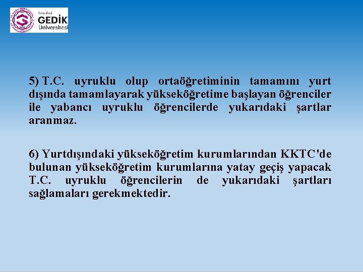 5) T. C. uyruklu olup ortaöğretiminin tamamını yurt dışında tamamlayarak yükseköğretime başlayan öğrenciler ile