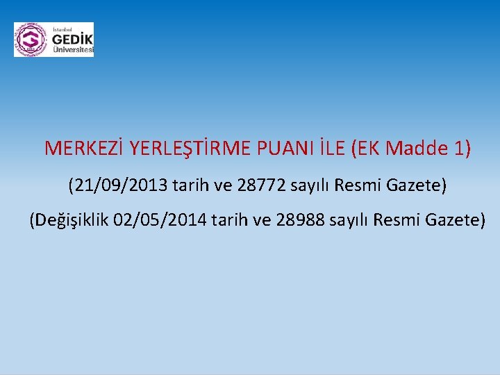 MERKEZİ YERLEŞTİRME PUANI İLE (EK Madde 1) (21/09/2013 tarih ve 28772 sayılı Resmi Gazete)