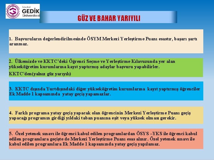  GÜZ VE BAHAR YARIYILI 1. Başvuruların değerlendirilmesinde ÖSYM Merkezi Yerleştirme Puanı esastır, başarı