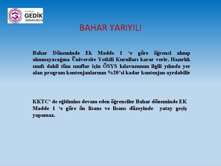 BAHAR YARIYILI Bahar Döneminde Ek Madde 1 ‘e göre öğrenci alınıp alınmayacağına Üniversite Yetkili