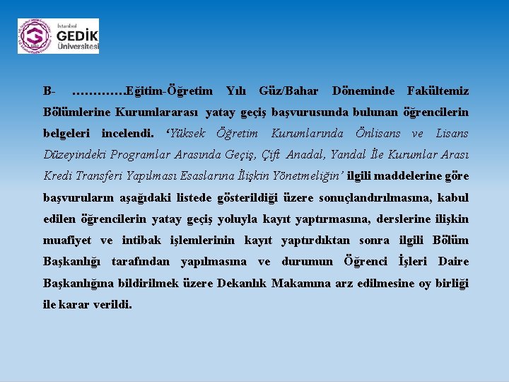 B- …………. Eğitim-Öğretim Yılı Güz/Bahar Döneminde Fakültemiz Bölümlerine Kurumlararası yatay geçiş başvurusunda bulunan öğrencilerin