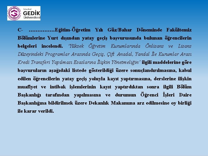 C- ……………Eğitim-Öğretim Yılı Güz/Bahar Döneminde Fakültemiz Bölümlerine Yurt dışından yatay geçiş başvurusunda bulunan öğrencilerin