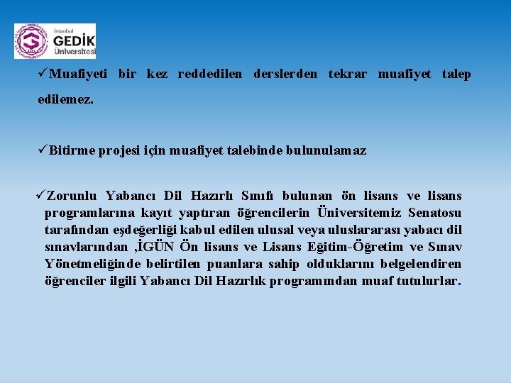 üMuafiyeti bir kez reddedilen derslerden tekrar muafiyet talep edilemez. üBitirme projesi için muafiyet talebinde