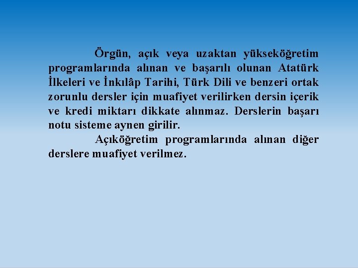  Örgün, açık veya uzaktan yükseköğretim programlarında alınan ve başarılı olunan Atatürk İlkeleri ve