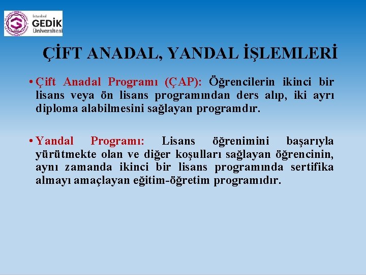  ÇİFT ANADAL, YANDAL İŞLEMLERİ • Çift Anadal Programı (ÇAP): Öğrencilerin ikinci bir lisans