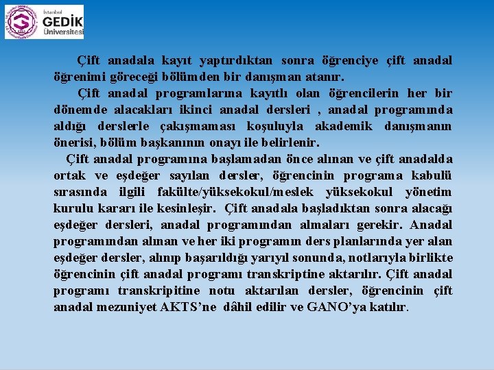  Çift anadala kayıt yaptırdıktan sonra öğrenciye çift anadal öğrenimi göreceği bölümden bir danışman