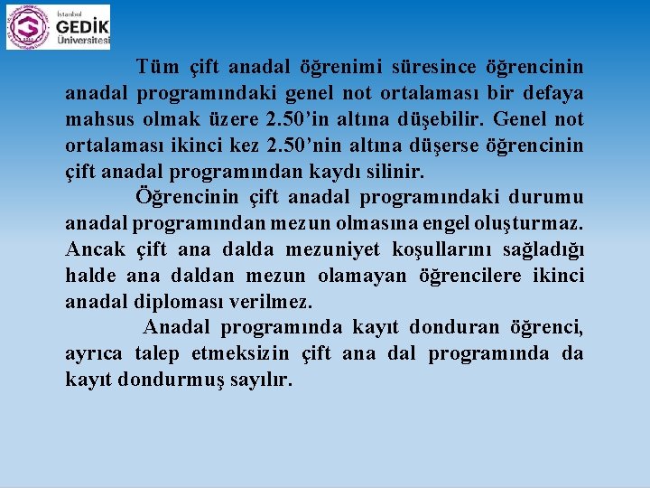  Tüm çift anadal öğrenimi süresince öğrencinin anadal programındaki genel not ortalaması bir defaya