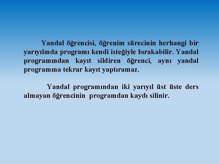  Yandal öğrencisi, öğrenim sürecinin herhangi bir yarıyılında programı kendi isteğiyle bırakabilir. Yandal programından