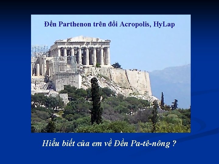 Đền Parthenon trên đồi Acropolis, Hy. Lap Hiểu biết của em về Đền Pa-tê-nông