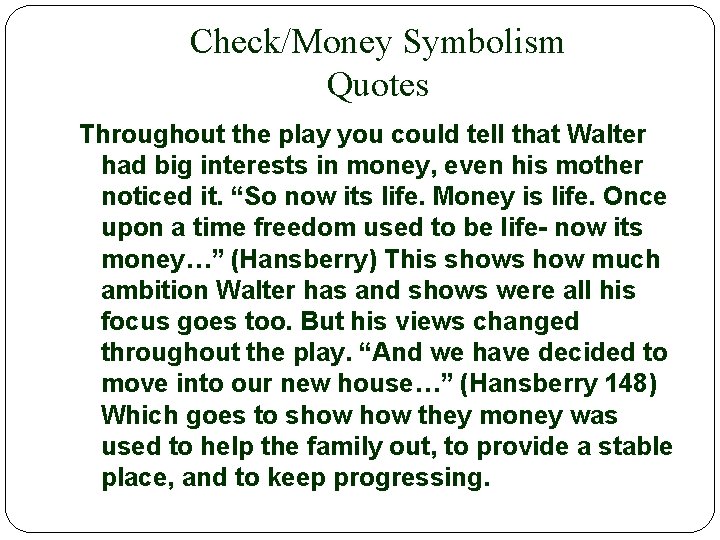 Check/Money Symbolism Quotes Throughout the play you could tell that Walter had big interests