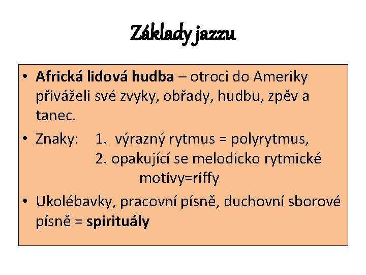 Základy jazzu • Africká lidová hudba – otroci do Ameriky přiváželi své zvyky, obřady,