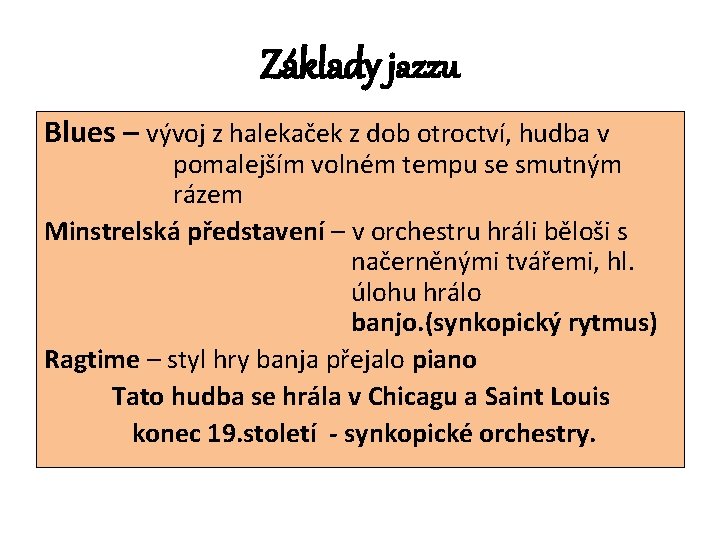 Základy jazzu Blues – vývoj z halekaček z dob otroctví, hudba v pomalejším volném