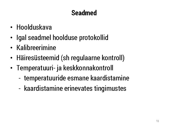 Seadmed • • • Hoolduskava Igal seadmel hoolduse protokollid Kalibreerimine Häiresüsteemid (sh regulaarne kontroll)