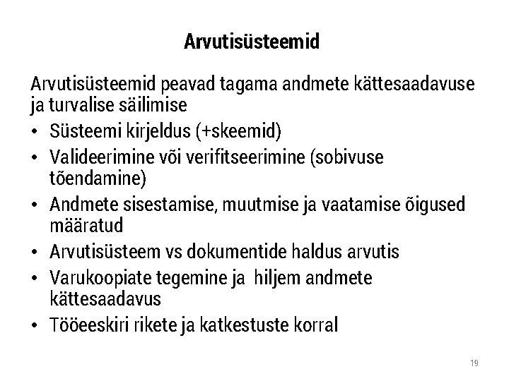 Arvutisüsteemid peavad tagama andmete kättesaadavuse ja turvalise säilimise • Süsteemi kirjeldus (+skeemid) • Valideerimine