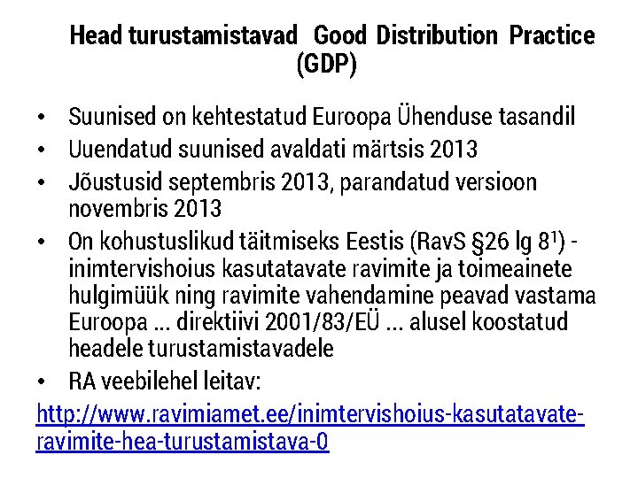  Head turustamistavad Good Distribution Practice (GDP) • Suunised on kehtestatud Euroopa Ühenduse tasandil