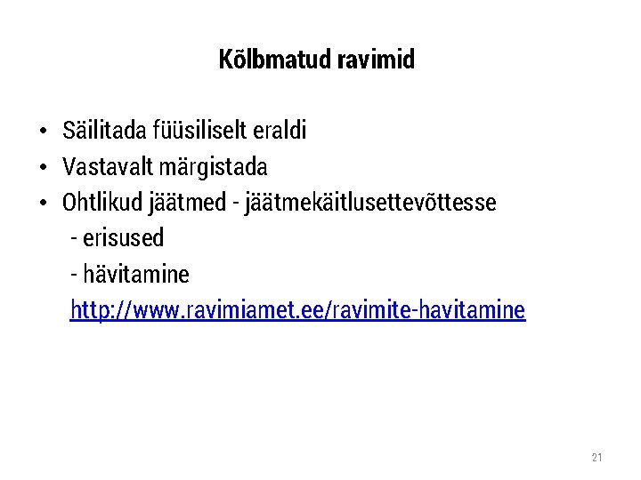 Kõlbmatud ravimid • Säilitada füüsiliselt eraldi • Vastavalt märgistada • Ohtlikud jäätmed - jäätmekäitlusettevõttesse