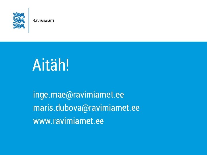 Aitäh! inge. mae@ravimiamet. ee maris. dubova@ravimiamet. ee www. ravimiamet. ee 