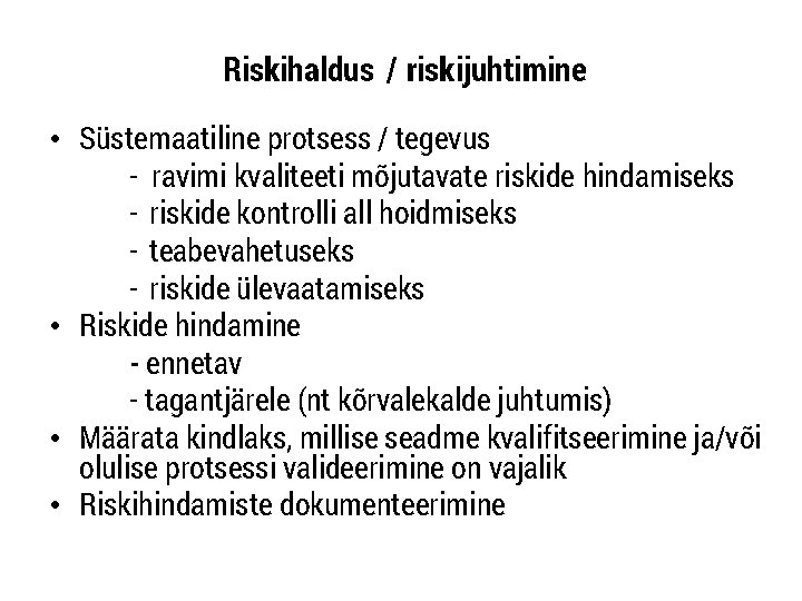 Riskihaldus / riskijuhtimine • Süstemaatiline protsess / tegevus - ravimi kvaliteeti mõjutavate riskide hindamiseks
