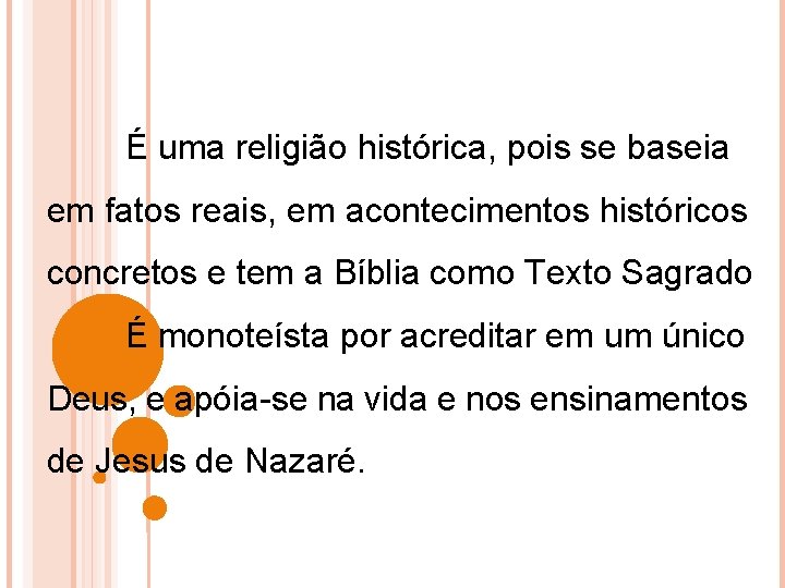 É uma religião histórica, pois se baseia em fatos reais, em acontecimentos históricos concretos