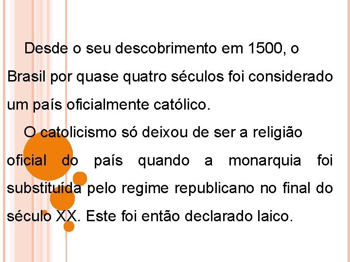 Desde o seu descobrimento em 1500, o Brasil por quase quatro séculos foi considerado