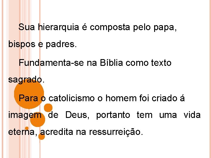 Sua hierarquia é composta pelo papa, bispos e padres. Fundamenta-se na Bíblia como texto